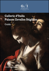 Gallerie d Italia. Palazzo Zevallos Stigliano. Guida