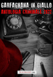 Garfagnana in Giallo Barga Noir. Antologia Criminale 2022