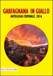 Garfagnana in giallo. Antologia criminale 2016