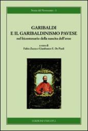 Garibaldi e il garibaldinismo pavese nel bicentenario della nascita dell eroe