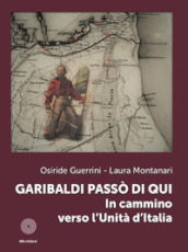 Garibaldi passò di qui. In cammino verso l Unità d Italia
