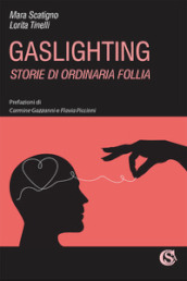 Gaslighting. Storie di ordinaria follia