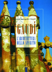Gaudí. L architettura dello spirito