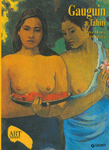 Gauguin a Tahiti. Ediz. illustrata