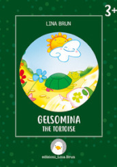 Gelsomina the tortoise. Ediz. illustrata