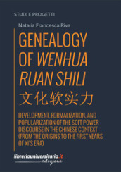 Genealogy of Wenhua Ruan Shili. Development, formalization, and popularization of the soft power discourse in the Chinese context (from the origins to the first years of Xi s era)