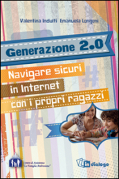 Generazione 2.0. Navigare sicuri in Internet con i propri ragazzi