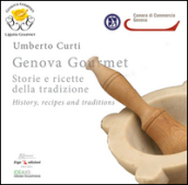Genova gourmet. Storie e ricette della tradizione-History, recipes and traditions. Ediz. bilingue