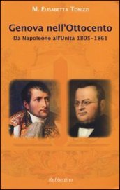 Genova nell Ottocento. Da Napoleone all Unità 1805-1861