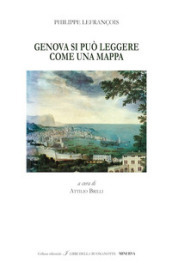 Genova si può leggere come una mappa-Genova, the town can be read like a map. Ediz. bilingue