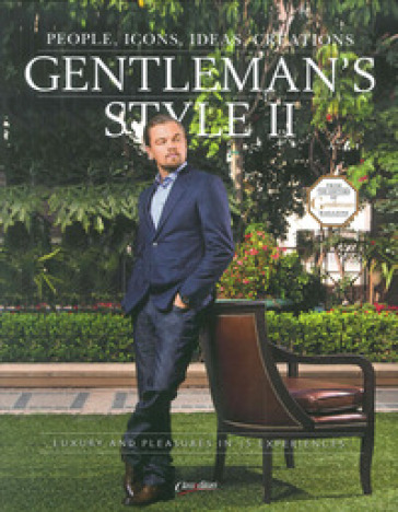 Gentleman's style. People, icons, ideas, products. The ultimate guide on how to enjoy your money and time. Ediz. italiana e inglese. 2.