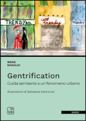 Gentrification. Guida semiseria a un fenomeno urbano
