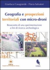Geografia e prospezioni territoriali con micro-droni. Resoconto di una sperimentazione a fini di ricerca archeologica