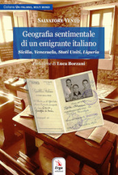 Geografia sentimentale di un emigrante italiano. Sicilia, Venezuela, Stati Uniti, Liguria