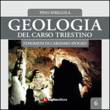 Geologia del Carso triestino. 6: Fenomeni di carsismo ipogeo