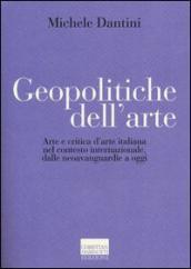 Geopolitiche dell arte. Arte e critica d arte italiana nel contesto internazionale dalle neoavanguerdie a oggi