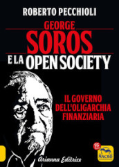 George Soros e la Open Society. Il governo dell oligarchia finanziaria