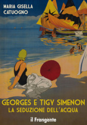 Georges e Tigy Simenon. La seduzione dell acqua. Nuova ediz.