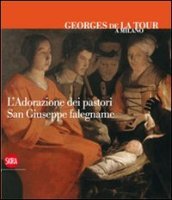 Georges de La Tour a Milano. L adorazione dei pastori. San Giuseppe falegname. Ediz. italiana, inglese e francese