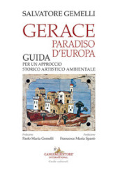 Gerace, paradiso d Europa. Guida per un approccio storico artistico ambientale