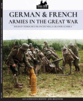 German & french armies in the great war-Soldati tedeschi e francesi nella grande guerra. Ediz. illustrata