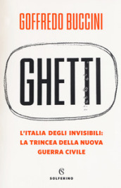 Ghetti. L Italia degli invisibili: la trincea della nuova guerra civile
