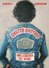 Ghetto Brother. Una leggenda del Bronx