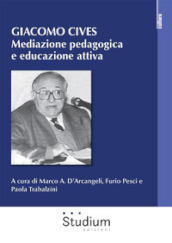 Giacomo Cives. Mediazione pedagogica e educazione attiva