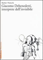 Giacomo Debenedetti, interprete dell invisibile