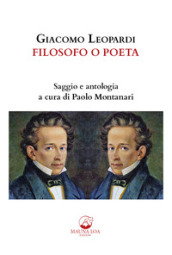 Giacomo Leopardi. Filosofo o poeta. Saggio e antologia. Ediz. critica