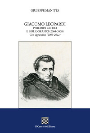 Giacomo Leopardi. Percorsi critici e bibliografici (2004-2008). Con appendice (2009-2012)
