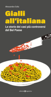 Gialli all italiana. Le storie dei casi più controversi del Bel Paese