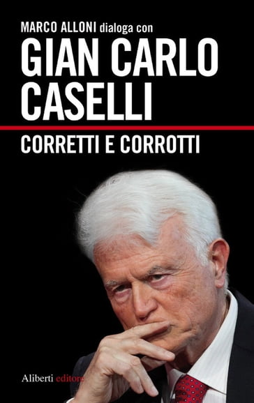 Gian Carlo Caselli. Corretti e corrotti