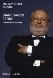 Gianfranco Ferré. L architetto stilista