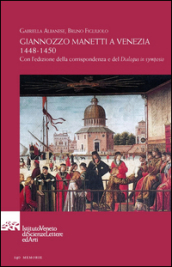 Giannozzo Manetti a Venezia 1448-1450. Con l edizione della corrispondenza e del «Dialogus in symposio». Testo italiano e latino