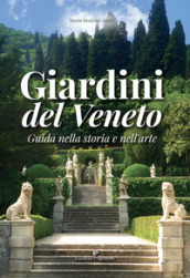 Giardini del Veneto. Guida nella storia e nell arte