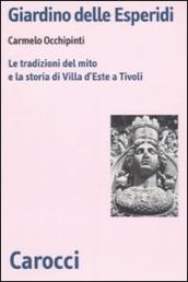 Giardino delle Esperidi. Le tradizioni del mito e la storia di Villa d Este a Tivoli