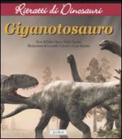 Gigantosauro. Ritratti di dinosauri. Ediz. illustrata
