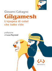 Gilgamesh, l epopea di colui che tutto vide
