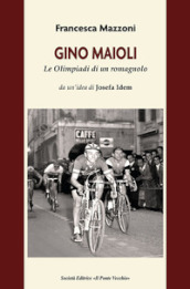Gino Maioli. Le Olimpiadi di un romagnolo