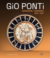 Gio Ponti. Ceramiche 1922-1967. Oltre duecento opere dell inventore del Made in Italy. Ediz. illustrata