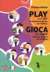 Gioca con l arte. Manuale creativo per bambini-Play with art. A creative handbook for children. Ediz. bilingue