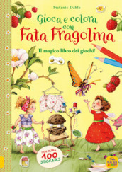 Gioca e colora con Fata Fragolina. Il magico libro dei giochi! Con adesivi. Ediz. a colori