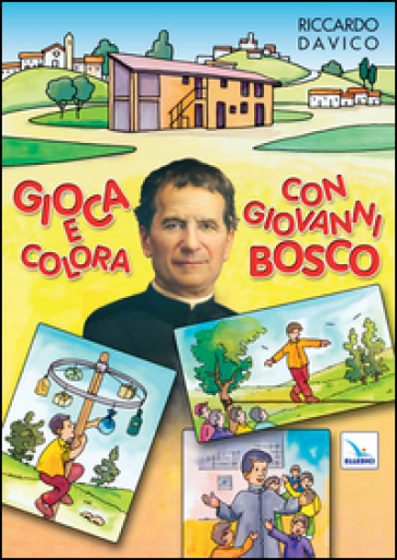 Gioca e colora con Giovanni Bosco. Ediz. illustrata