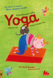 Giochiamo allo yoga. Ediz. a colori