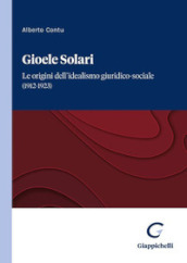 Gioele Solari. Le origini dell idealismo giuridico-sociale (1912-1923)