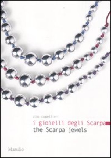 Gioielli degli Scarpa-The Scarpa jewels. Ediz. bilingue (I)