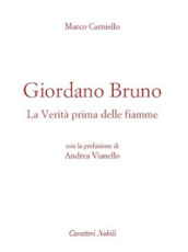 Giordano Bruno. La verità prima delle fiamme