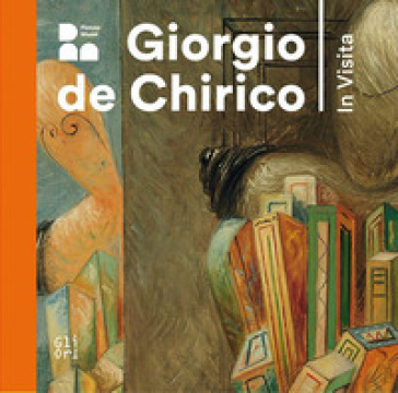 Giorgio De Chirico. In visita. Ediz. italiana e inglese. Ediz. italiana e inglese