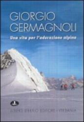 Giorgio Germagnoli. Una vita per l educazione alpina